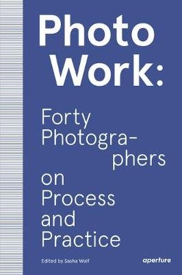 PhotoWork. Forty Photographers on Process and Practice фото книги