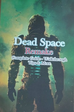 Dead Space Remake Complete Guide - Walkthrough - Tips & More фото книги