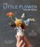 The Little Flower Recipe Book: 148 Tiny Arrangements for Every Season and Occasion фото книги маленькое 2