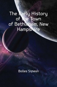 The Early History of the Town of Bethlehem, New Hampshire фото книги