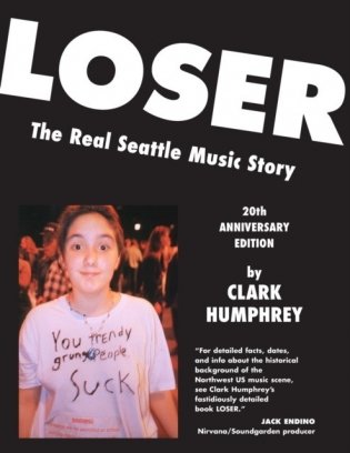Loser: The Real Seattle Music Story: 20th Anniversary Edition фото книги