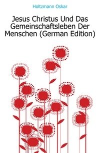 Jesus Christus Und Das Gemeinschaftsleben Der Menschen (German Edition) фото книги